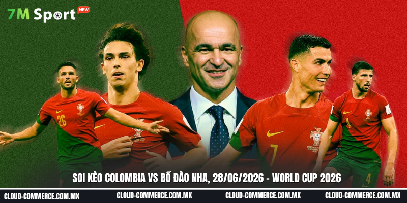 Soi kèo trận đấu giữa Colombia vs Bồ Đào Nha ngày 28-06 tại World Cup 2026 Soi kèo trận đấu giữa Colombia vs Bồ Đào Nha ngày 28-06 tại World Cup 2026