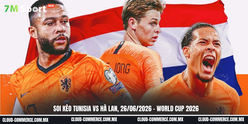 Soi kèo Tunisia vs Hà Lan ngày 26-06 tại World Cup 2026 Soi kèo Tunisia vs Hà Lan ngày 26-06 tại World Cup 2026