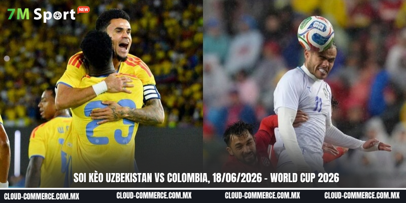 Đội hình dự kiến trước trận Uzbekistan vs Colombia Đội hình dự kiến trước trận Uzbekistan vs Colombia